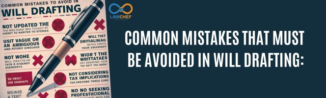 Common Mistakes that must be Avoided in Will Drafting