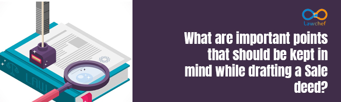 What are the important points that should be kept in mind while drafting a Sale Deed?