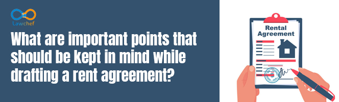 What are the important points that should be kept in mind while drafting a Rent Agreement?