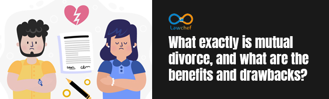 What exactly is Mutual Divorce & what are the benefits and drawbacks?