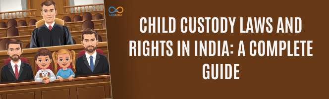 Child Custody Laws and Rights in India: A Complete Guide