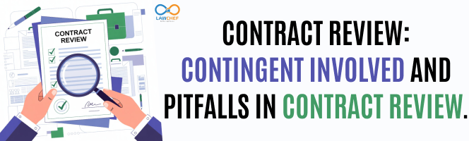 Contract Review: Contingent Involved and Pitfalls in Contract Review