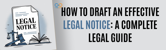 How to Draft an Effective Legal Notice: A Complete Legal Guide