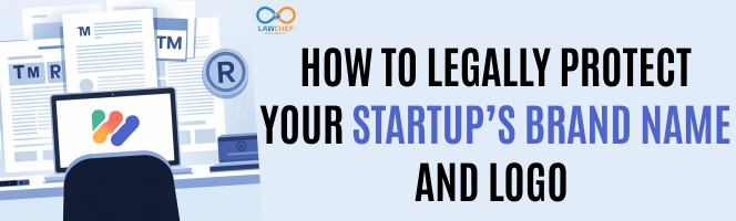 How to legally protect Your Startup’s Brand Name and Logo