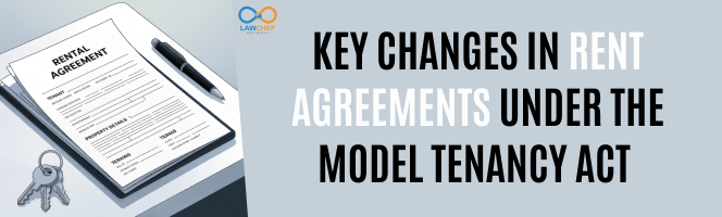 Key Changes in Rent Agreements under the Model Tenancy Act