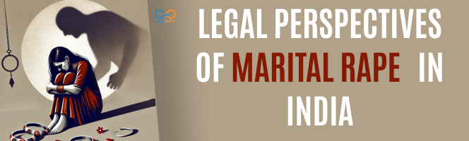 Legal Perspectives of Marital Rape in India