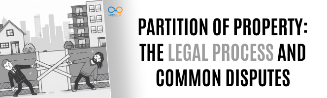 Partition of Property: The Legal Process and Common Disputes