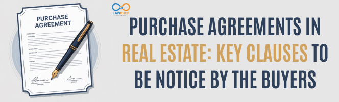 Purchase Agreements in Real Estate: Key Clauses to Be Noticed by the Buyers
