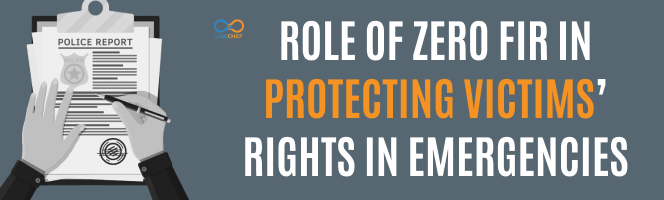 Role of Zero FIR in Protecting Victims’ Rights in Emergencies