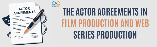 The Actor Agreements in Film Production and Web Series Production