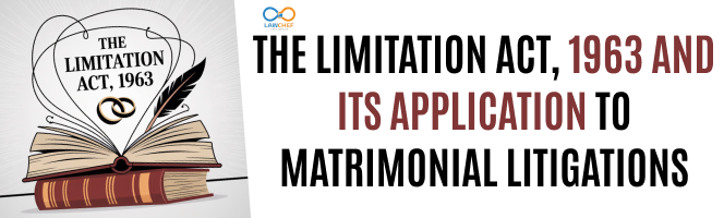 The Limitation Act, 1963 and its Application to Matrimonial Litigations