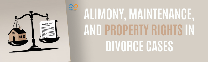Understanding Alimony, Maintenance, and Property Rights in Divorce Cases